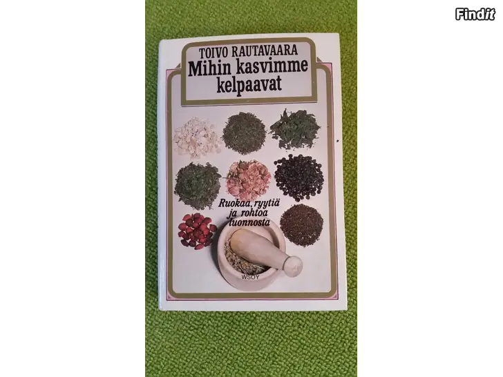 Myydään Mihin kasvimme kelpaavat - Toivo Rautavaara 1976 -kirja -hinta 10e